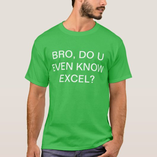 Bro, ken je zelfs Excel? T-shirt (Voorkant)
