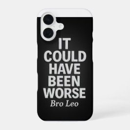 Bro Leo Legacy "It Could Have Been Worse" iPhone 16 Hoesje
