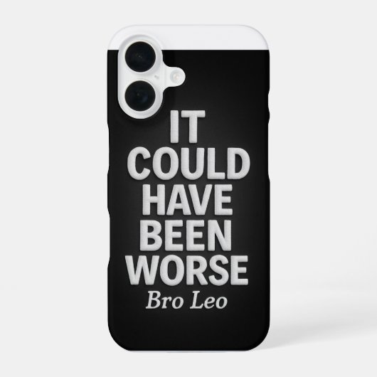 Bro Leo Legacy "It Could Have Been Worse" iPhone 16 Hoesje (Achterkant)