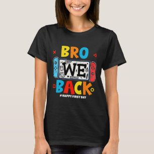 Bro We Ck Gamer Eerste Dag Ck Naar School T-shirt