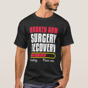 Broken Arm Surgery Recovery Bone Elbow Hand Wrist T-shirt
