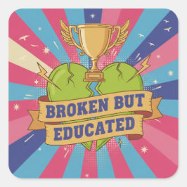 Broken But Educated Motivational Art Vierkante Sticker