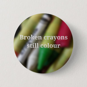 Broken Crayons, citaat Ronde Button 5,7 Cm