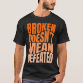 Broken Doesn’t Mean Defeated T-shirt (Voorkant)