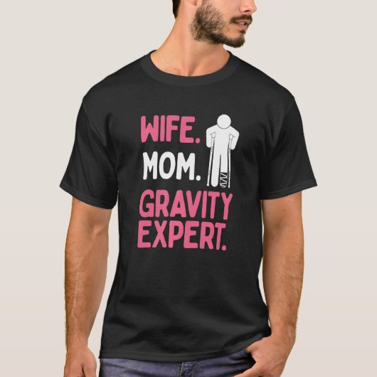 Broken Leg Survivor Wife Mom Gravity Expert Broken T-shirt (Voorkant)