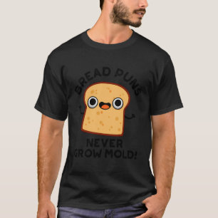 Brood Puns groeit nog nooit kruimel T-shirt