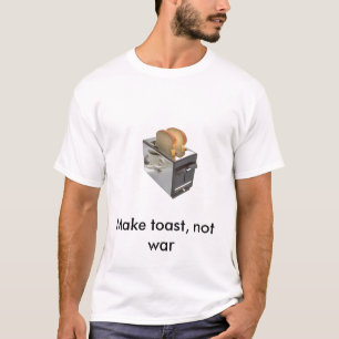 broodrooster, Make toast, geen oorlog T-shirt