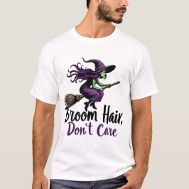 Broom Hair, Don't Care, Sassy Witch Design T-shirt