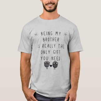 Brother GIFTS is het enige cadeau dat je nodig heb T-shirt