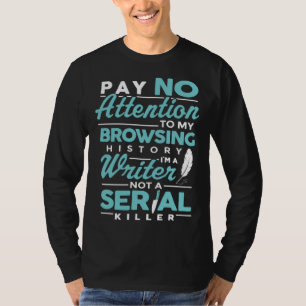 Browsgeschiedenis I m A Writer schrijver 1 T-shirt