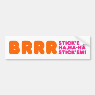 BRRR STICK 'EM HA, HA-HA STICK 'EM! BUMPERSTICKER