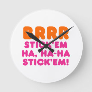 BRRR STICK 'EM HA, HA-HA STICK 'EM! RONDE KLOK