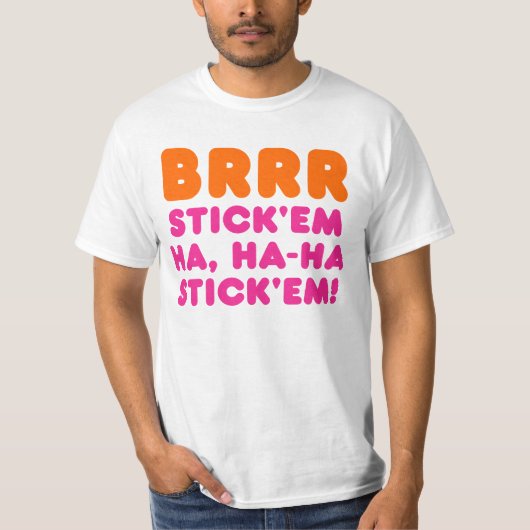 BRRR STICK 'EM HA, HA-HA STICK 'EM! T-SHIRT (Voorkant)