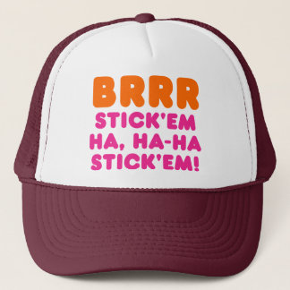 BRRR STICK 'EM HA, HA-HA STICK 'EM! TRUCKER PET