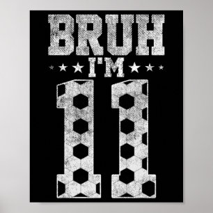 Bruh 11e Verjaardag Voetbal Bruh Ik ben 11 Jaar Ou Poster