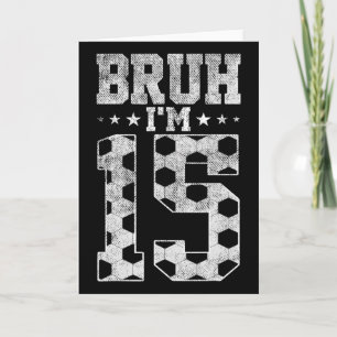 Bruh 15e verjaardag Voetbal Bruh Ik ben 15 jaar ou Kaart
