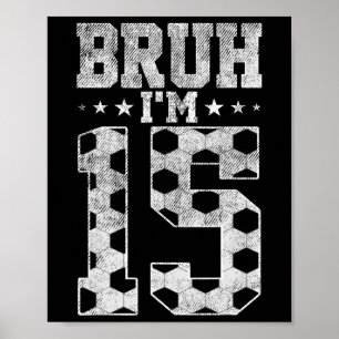 Bruh 15e Verjaardag Voetbal Bruh Ik ben 15 Jaar Ou Poster