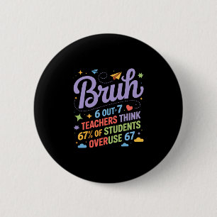 Bruh 67 Leraren Meme Funny School Citaat  Ronde Button 5,7 Cm