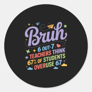 Bruh 67 Onderwijzers Meme Funny School Citaat Ronde Sticker