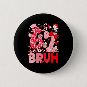 Bruh 67 Six Seven 6 7 Meme Valentijnsdag Vrouwen M Ronde Button 5,7 Cm