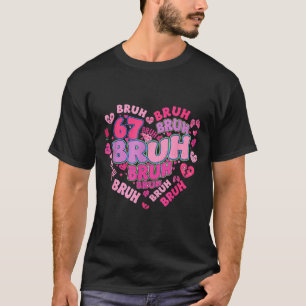 Bruh 67 Zes Zeven 6 7 Meme Valentijn Groovy Vrouwe T-shirt