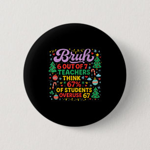 Bruh 6 van de 7 leraren 67 procent studenten meme  ronde button 5,7 cm