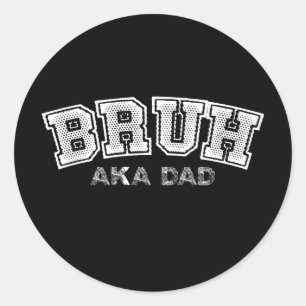 Bruh AKA Papa Grappige Vaders Dag Zoon Dochter Fam Ronde Sticker