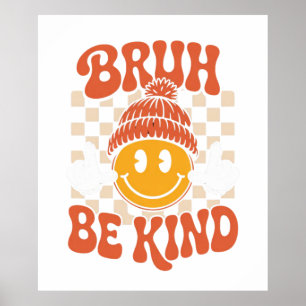 Bruh Be Kind beroemd gemaakt door Retro Smiley Wal Poster