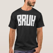 BRUH Bold Statement T-Shirt (Voorkant)