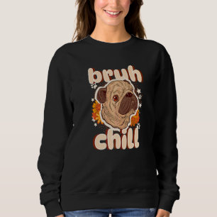 Bruh Chill Pug Tiener Citaat Pug Gewoon Chillen Trui