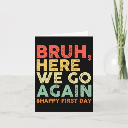 Bruh Daar Gaan We Weer Gelukkig Eerste Dag Van Sch Kaart (Voorkant)