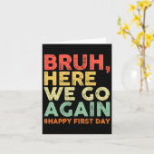 Bruh Daar Gaan We Weer Gelukkig Eerste Dag Van Sch Kaart (Gele Bloem)