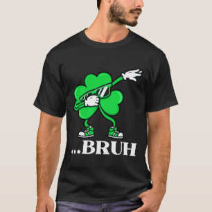 Bruh Dabbing Shamrock Grappige St. Patrick's Dag T T-shirt