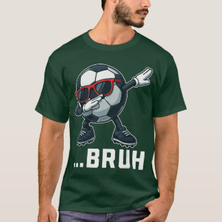 Bruh Dabbing Voetbal Grappige Jongens Mannen Vrouw T-shirt