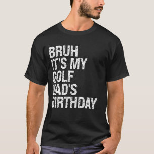 Bruh dat is de verjaardag van mijn golf-opa Koning T-shirt