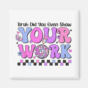 Bruh deed je zelfs Show van je werk Disco testdag Magneet