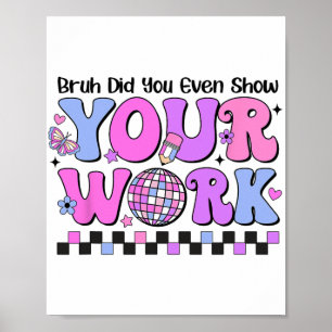 Bruh deed je zelfs Show van je werk Disco testdag Poster