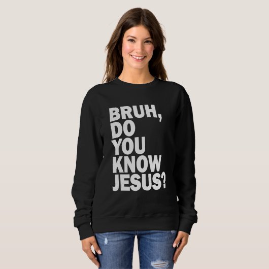 Bruh Do You Know Jesus Share Your Faith Trui (Voorkant volledig)