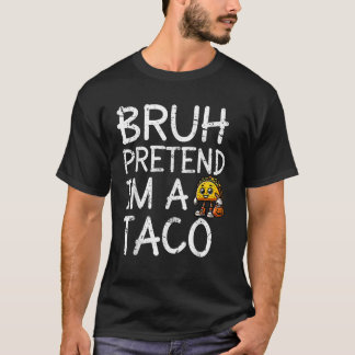 Bruh Doe alsof ik een taco ben Lui Halloween-kostu T-shirt