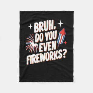 Bruh doe je zelfs vuurwerk grappige 4 juli geschen fleece deken