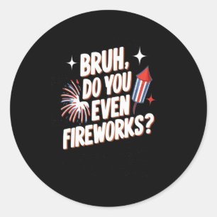 Bruh doe je zelfs vuurwerk grappige 4 juli geschen ronde sticker