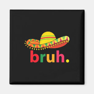 Bruh Funny Cinco De Mayo Mexicaanse Fiesta Magneet