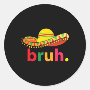 Bruh Funny Cinco De Mayo Mexicaanse Fiesta Ronde Sticker