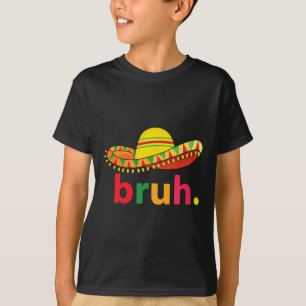Bruh Funny Cinco De Mayo Mexicaanse Fiesta T-shirt
