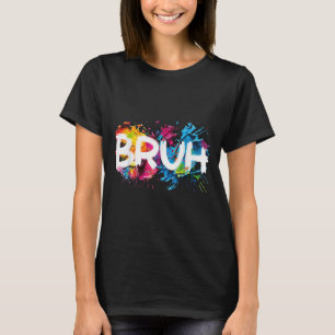 Bruh Funny Gezegde Meme Bro Mom Slang Boy Girls Yo T-shirt