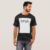BRUH Funny Meme Cool Quote T-shirt (Voorkant volledig)