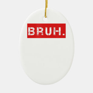 Bruh Funny Meme Gezegde Brother Greeting Gift Tien Keramisch Ornament