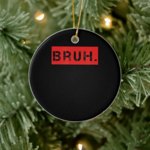 Bruh Funny Meme Gezegde Brother Greeting Gift Tien Keramisch Ornament