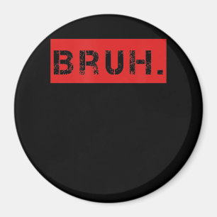 Bruh Funny Meme Gezegde Brother Greeting Gift Tien Magneet