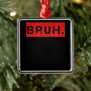 Bruh Funny Meme Gezegde Brother Greeting Gift Tien Metalen Ornament